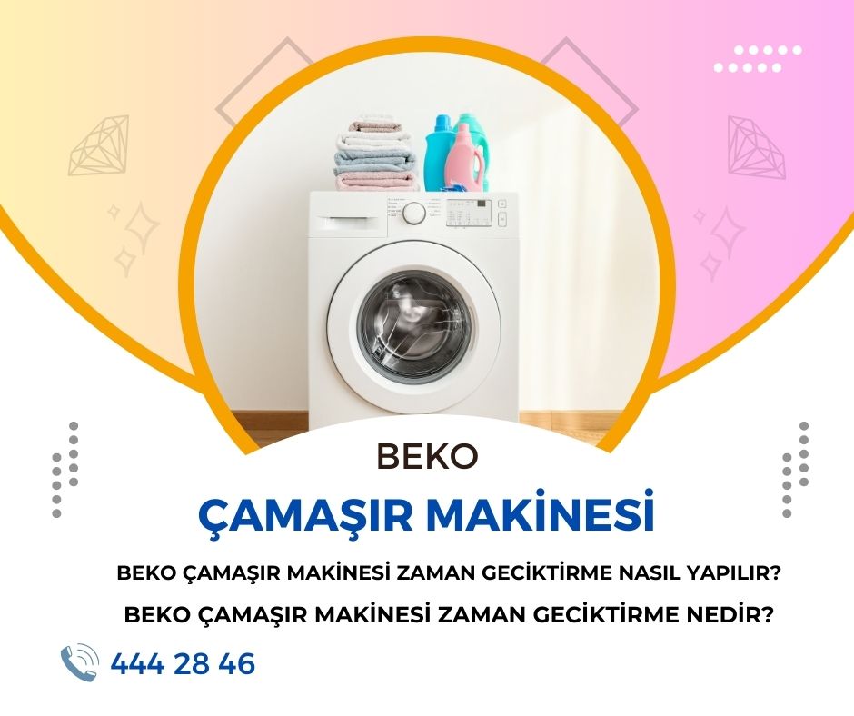 Beko Çamaşır Makinesi Zaman Geciktirme Nasıl Yapılır